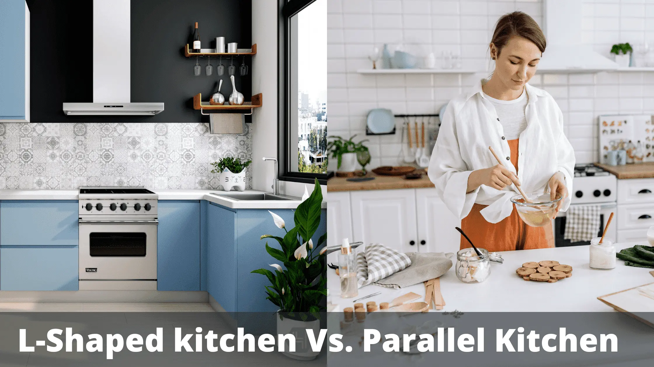 L-Shaped kitchen Vs. Parallel Kitchen
