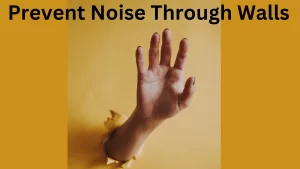 10 Simple Tricks to Prevent Noise Through Walls.